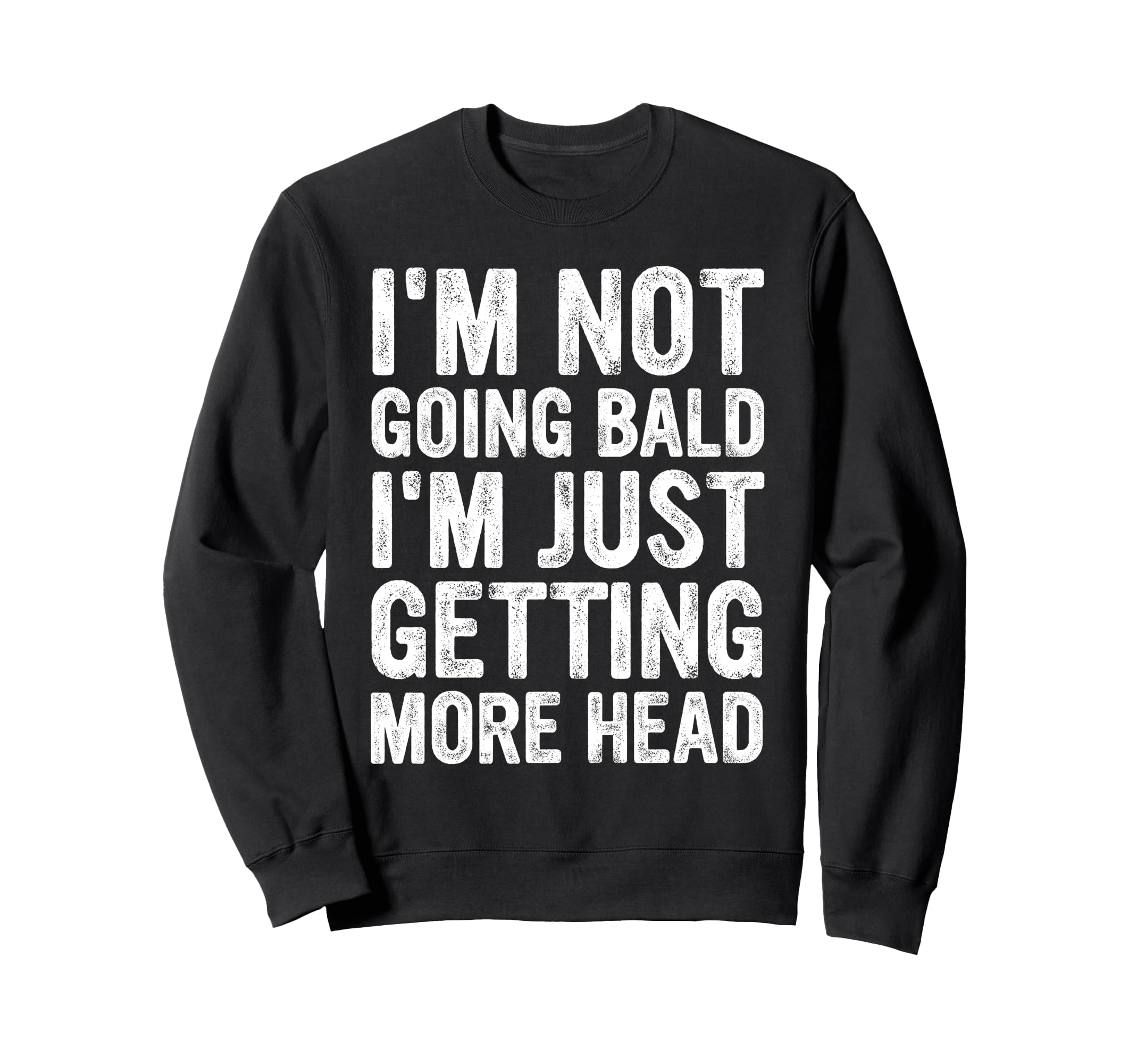 Im Not Going Bald Im Just Sweatshirt - Fun Novelty Design Men Women - T-Shirt, Sweatshirt, Hoodie