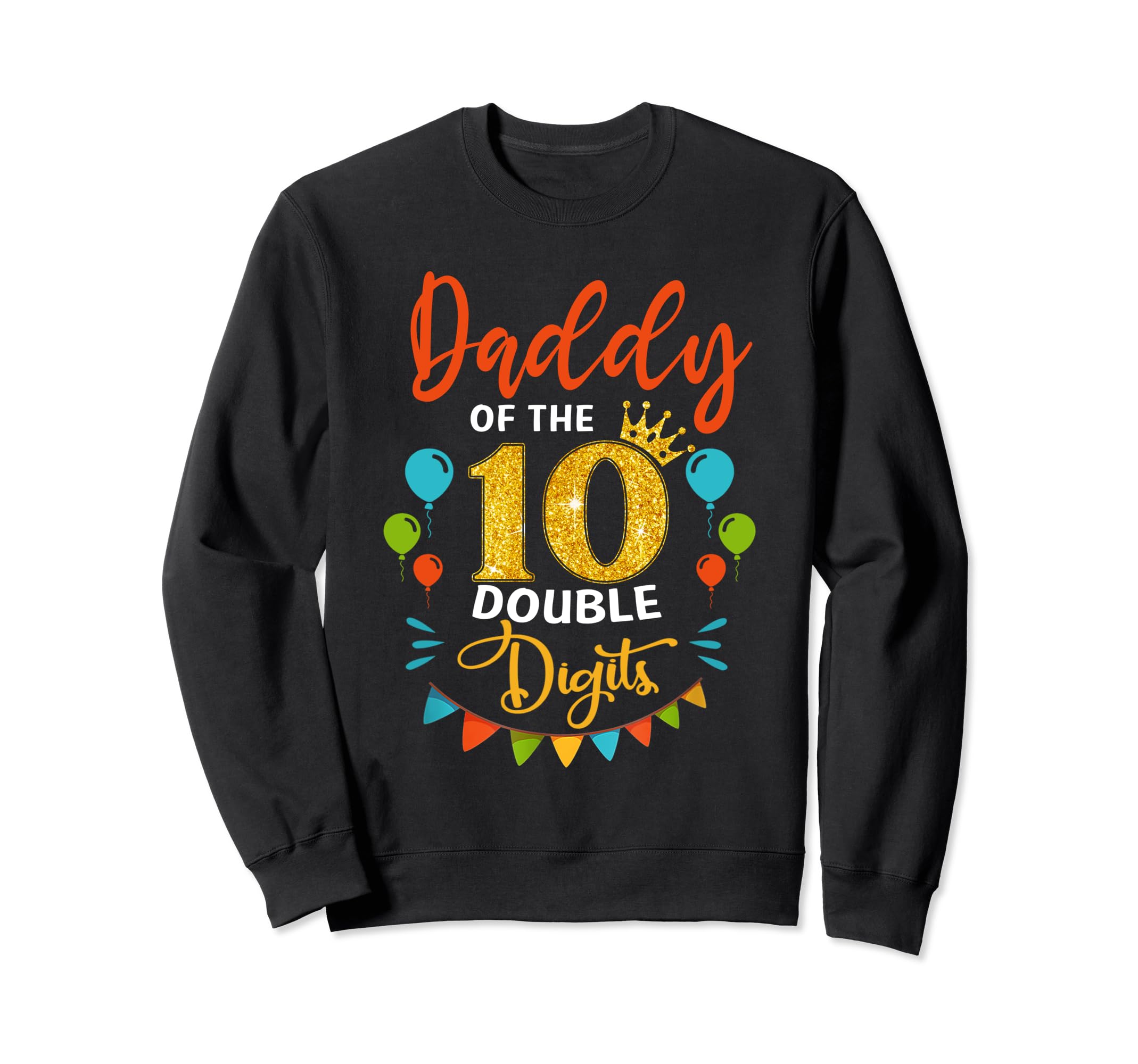 Proud Daddy Double Digit 10Th Birthday Sweatshirt - Unique Graphic Unisex - T-Shirt, Sweatshirt, Hoodie