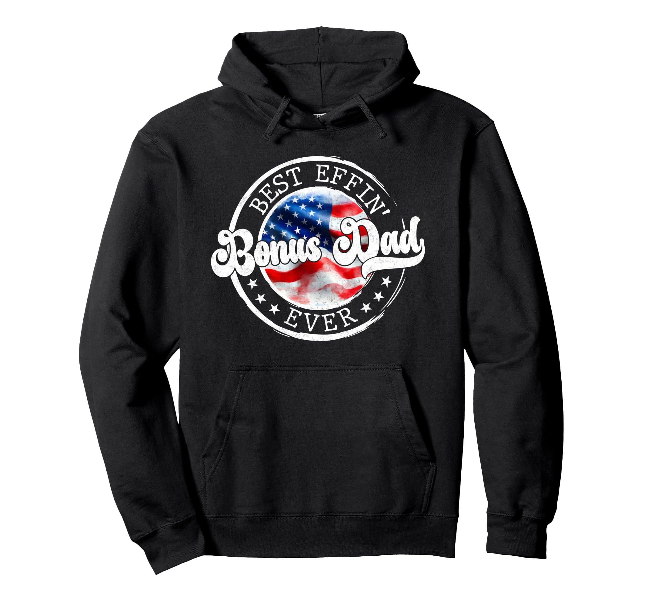 Best Effin Bonus Dad Ever Funny Hoodie - Streetwear Style Unisex - T-Shirt, Sweatshirt, Hoodie