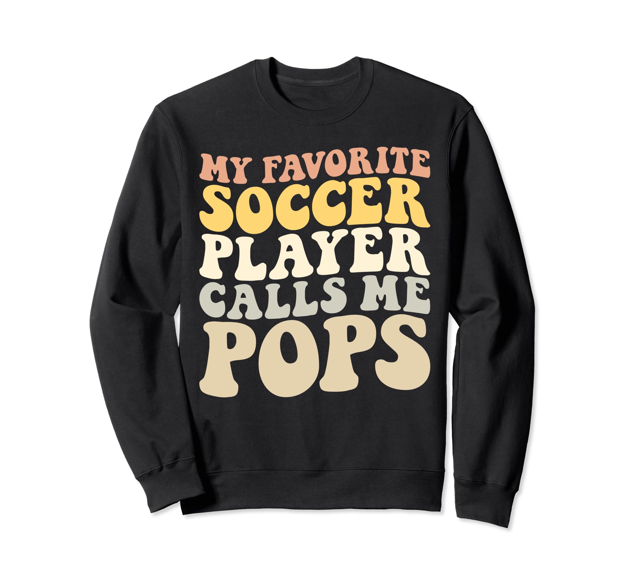 My Favorite Soccer Player Calls Me Pops Sweatshirt - Trendy Graphic Unisex - T-Shirt, Sweatshirt, Hoodie