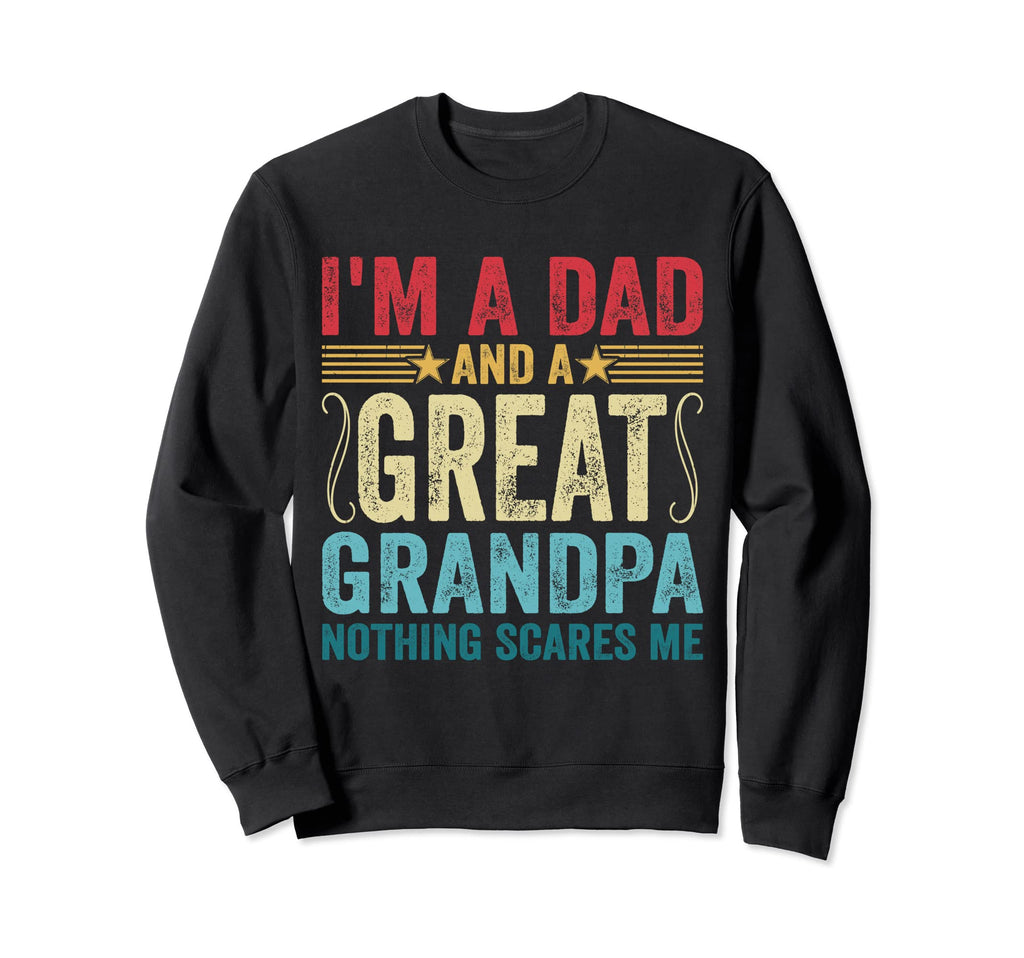Im Dad And Great Grandpa Nothing Sweatshirt - Aesthetic Graphic for Adults - T-Shirt, Sweatshirt, Hoodie