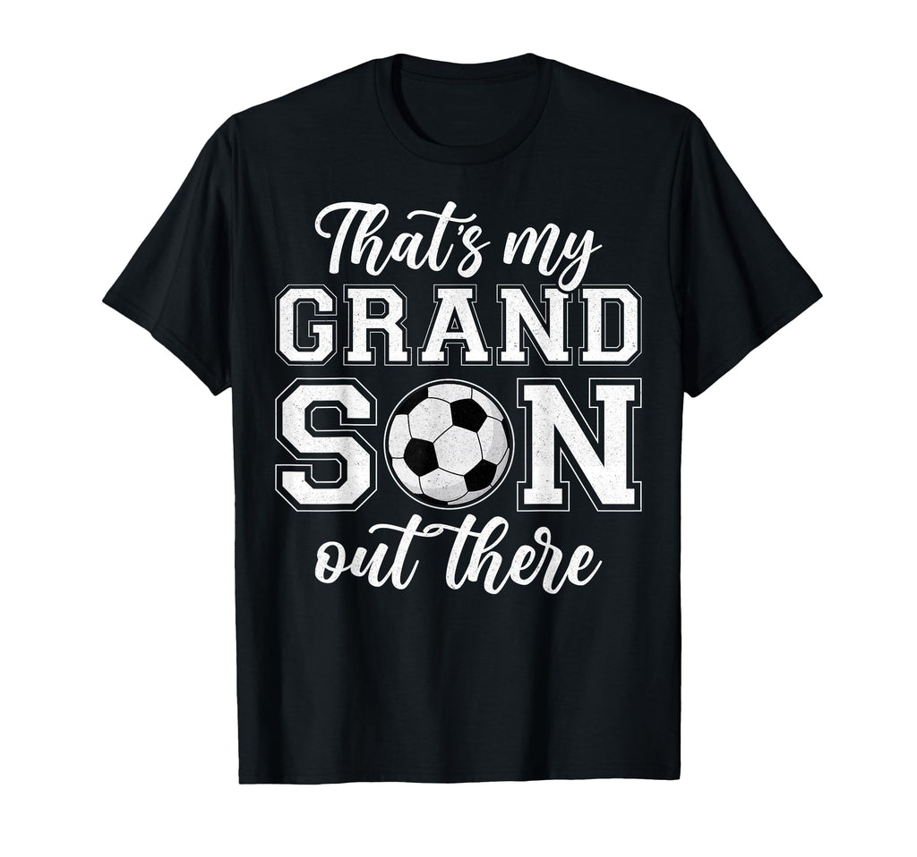 Thats My Grandson Out There Soccer T-Shirt - Aesthetic Graphic Men Women - T-Shirt, Sweatshirt, Hoodie
