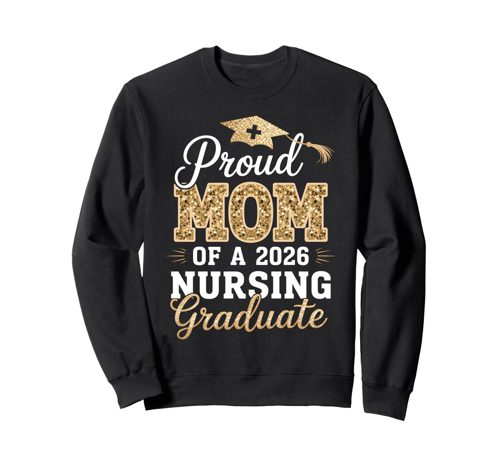 Proud Mom Class 2026 Nursing Graduate Sweatshirt - Novelty Apparel Unisex - T-Shirt, Sweatshirt, Hoodie