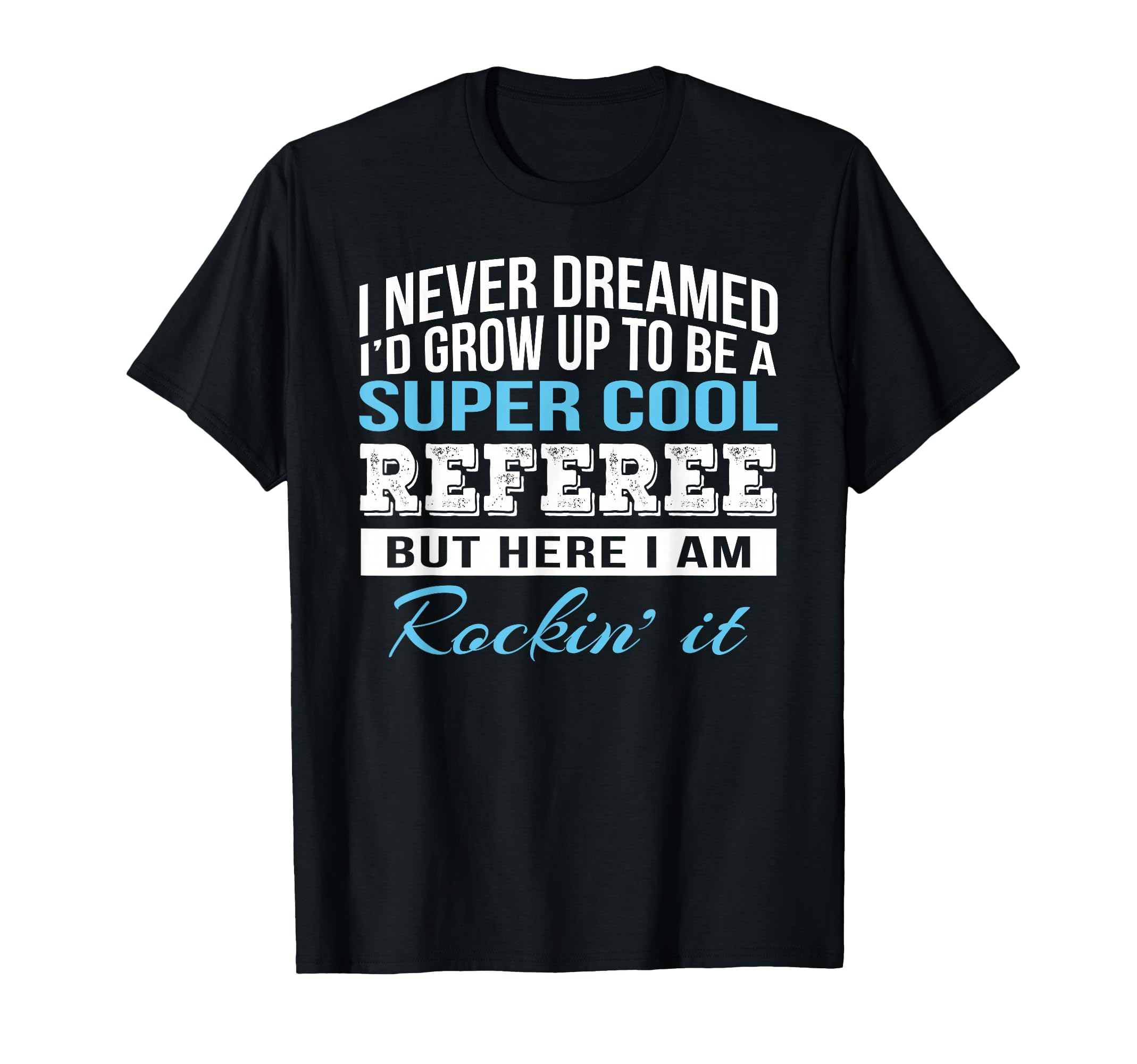 Funny Referee Gift T-Shirt - Custom Art Print for Adults - T-Shirt, Sweatshirt, Hoodie
