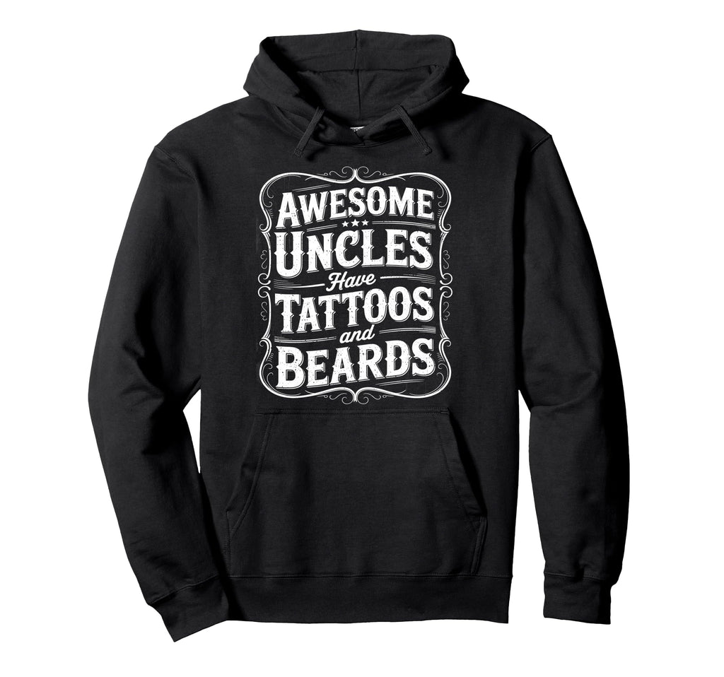 Awesome Uncles Have Tattoos And Hoodie - Casual Everyday Wear Unisex - T-Shirt, Sweatshirt, Hoodie