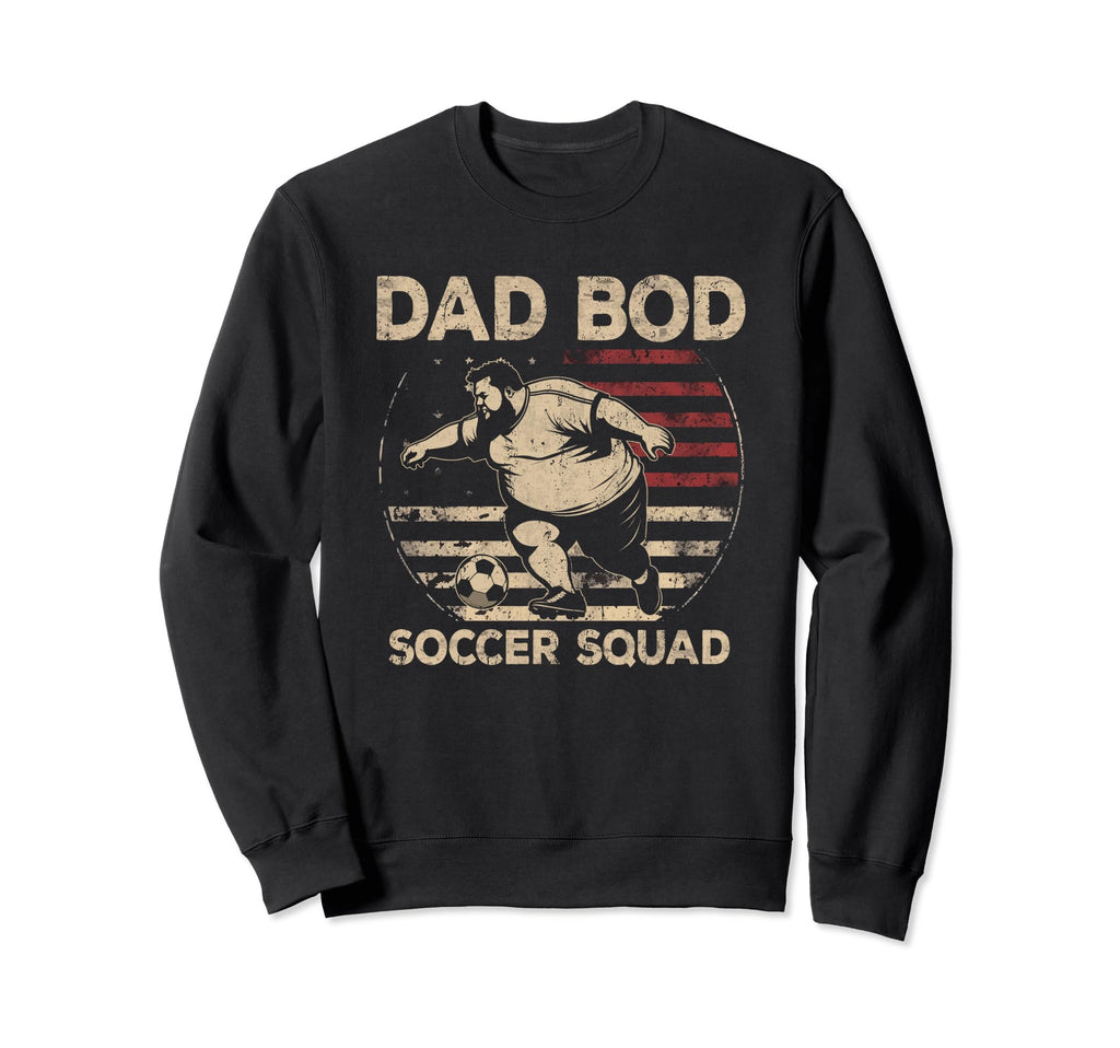 Dad Bod Soccer Squad Soccer Dad Us Sweatshirt - Novelty Apparel for Adults - T-Shirt, Sweatshirt, Hoodie