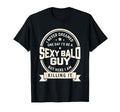 Never Dreamed Sexy Bald Guy Funny T-Shirt - Aesthetic Graphic Men Women - T-Shirt, Sweatshirt, Hoodie
