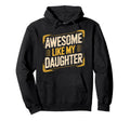 Awesome Like My Daughter Dad Era Funny Hoodie - Fun Novelty Design Unisex - T-Shirt, Sweatshirt, Hoodie