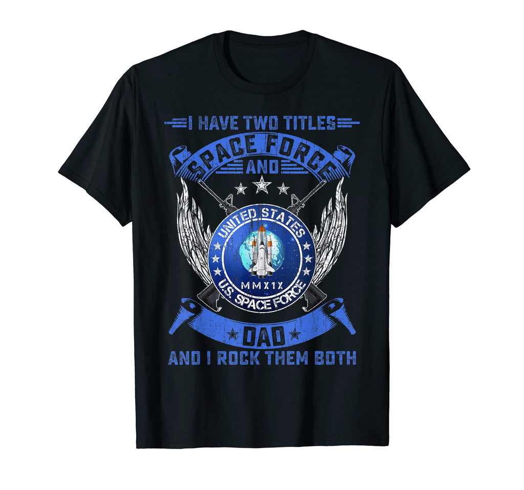 I Have Two Titles Us Space Force T-Shirt - Casual Everyday Wear Men Women - T-Shirt, Sweatshirt, Hoodie