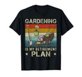 Gardening Is My Retirement Plan T-Shirt - Novelty Apparel Men Women - T-Shirt, Sweatshirt, Hoodie