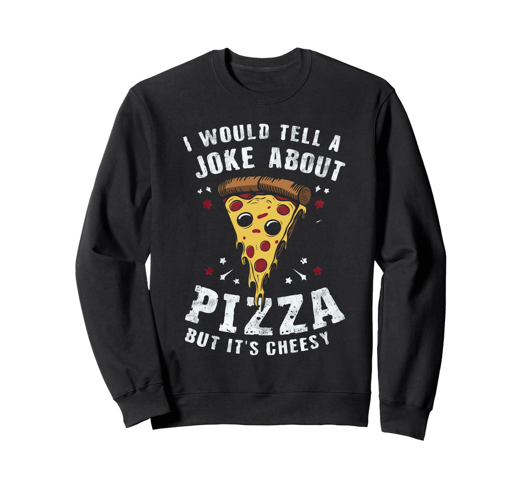 Cheesy Dad Joke Slice Pizza Sweatshirt - Streetwear Style for Adults - T-Shirt, Sweatshirt, Hoodie
