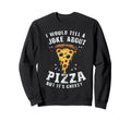 Cheesy Dad Joke Slice Pizza Sweatshirt - Streetwear Style for Adults - T-Shirt, Sweatshirt, Hoodie