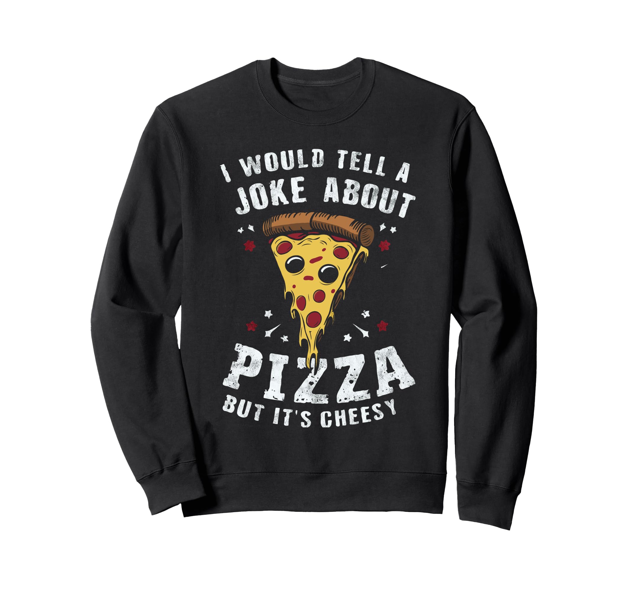 Cheesy Dad Joke Slice Pizza Sweatshirt - Streetwear Style for Adults - T-Shirt, Sweatshirt, Hoodie