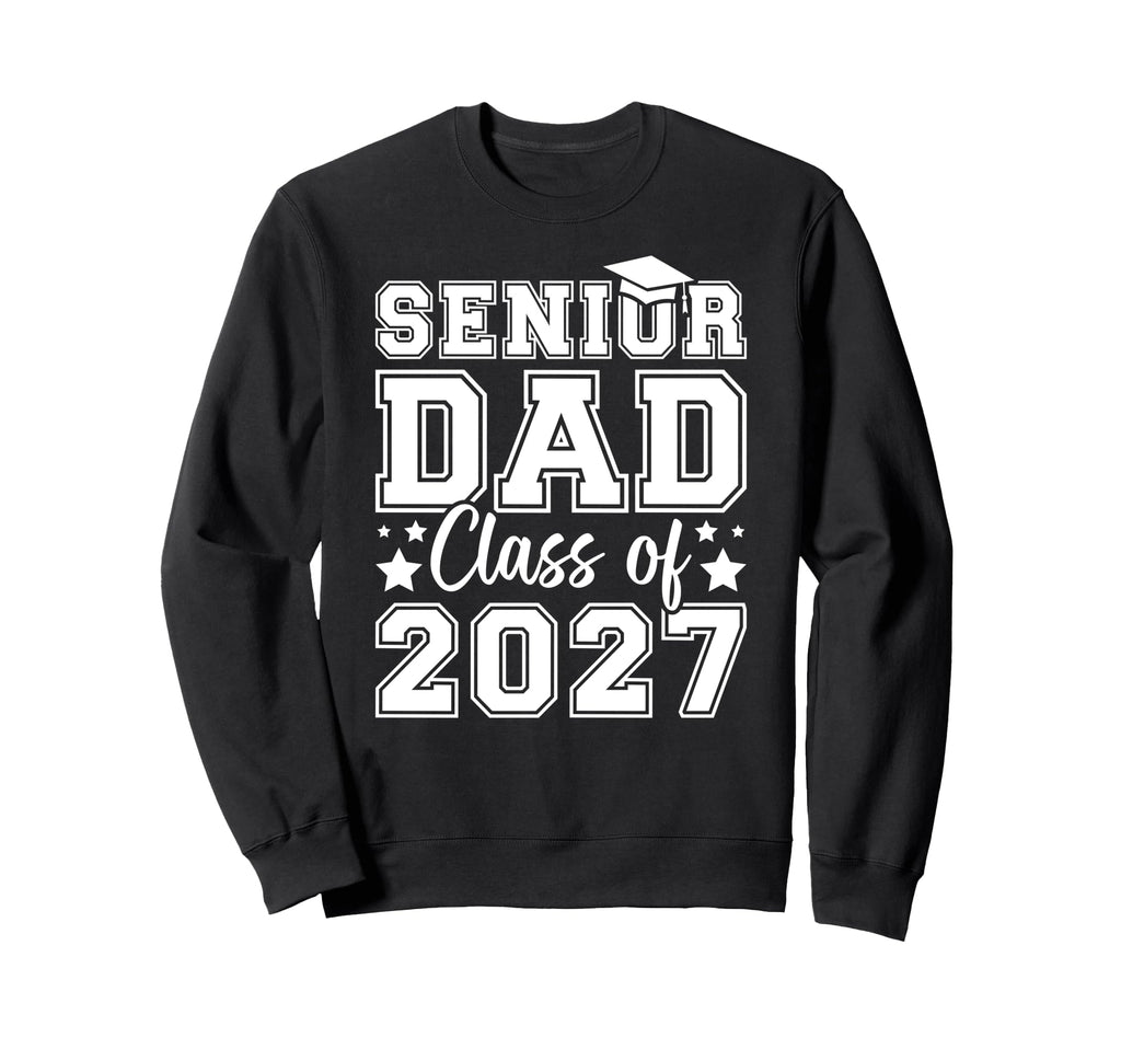 Proud Senior Dad Class 2027 Dad Sweatshirt - Fun Novelty Design Men Women - T-Shirt, Sweatshirt, Hoodie