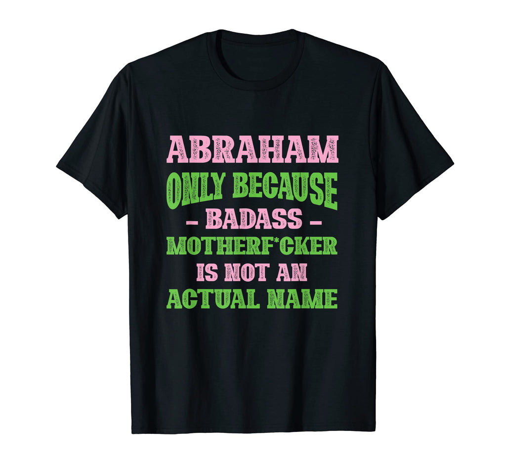 Badass Abraham Name Unique Nickname T-Shirt - Graphic Print for Adults - T-Shirt, Sweatshirt, Hoodie