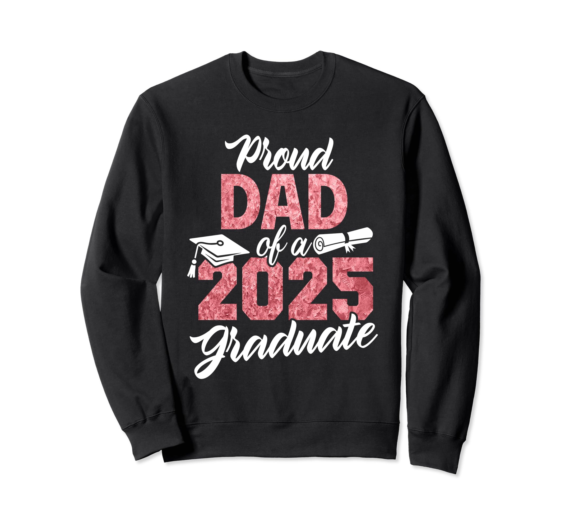 Proud Dad 2025 Graduate Class 2025 Sweatshirt - Fun Novelty Design Unisex - T-Shirt, Sweatshirt, Hoodie