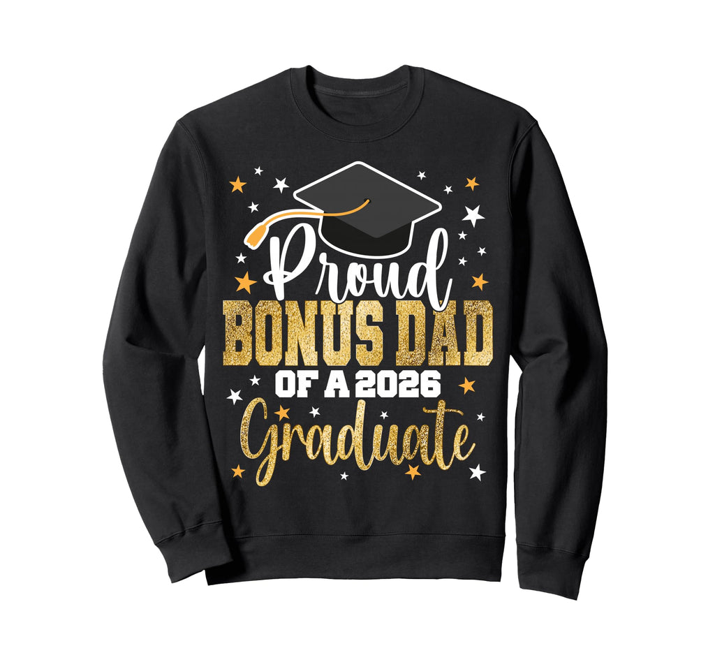 Proud Bonus Dad Class 2026 Graduate Sweatshirt - Graphic Print Men Women - T-Shirt, Sweatshirt, Hoodie