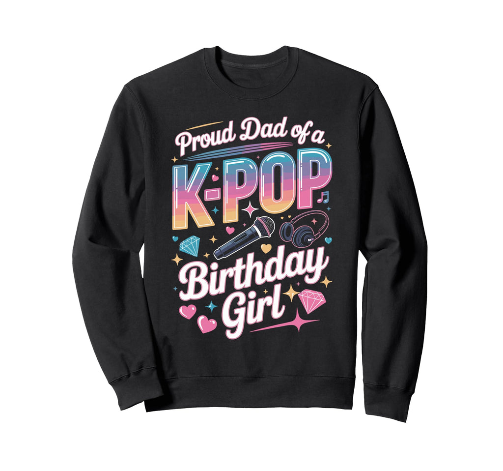 Dad K Pop Birthday Korean Music Sweatshirt - Custom Art Print for Adults - T-Shirt, Sweatshirt, Hoodie