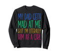 My Dad Gets Mad Me But Im Sweatshirt - Custom Art Print for Adults - T-Shirt, Sweatshirt, Hoodie