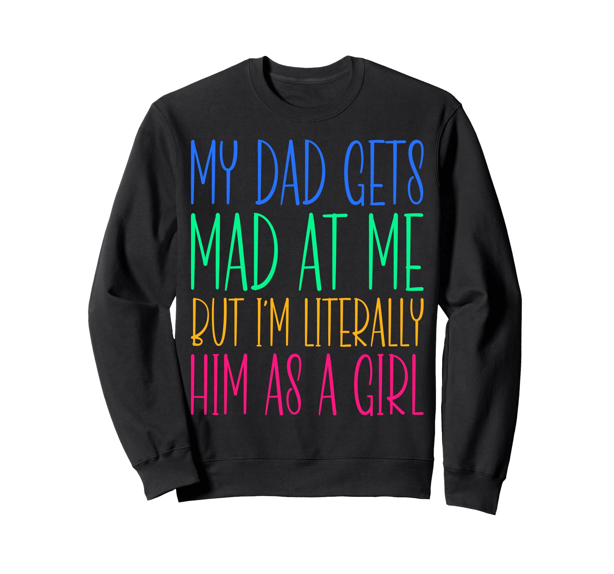 My Dad Gets Mad Me But Im Sweatshirt - Custom Art Print for Adults - T-Shirt, Sweatshirt, Hoodie