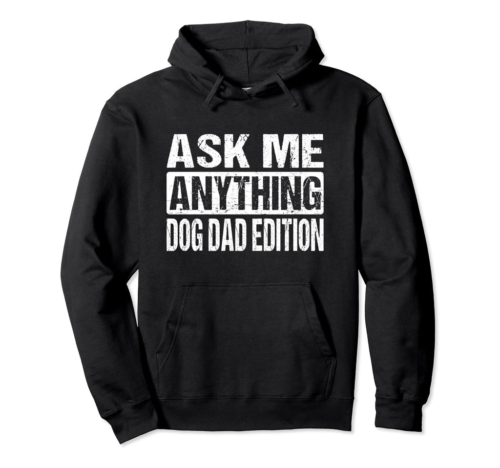 Ask Me Anything Dog Dad Hoodie - Trendy Graphic Men Women - T-Shirt, Sweatshirt, Hoodie