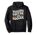 Weekends Coffee And Soccer Mom Life Sayings Hoodie - Novelty Apparel Unisex - T-Shirt, Sweatshirt, Hoodie