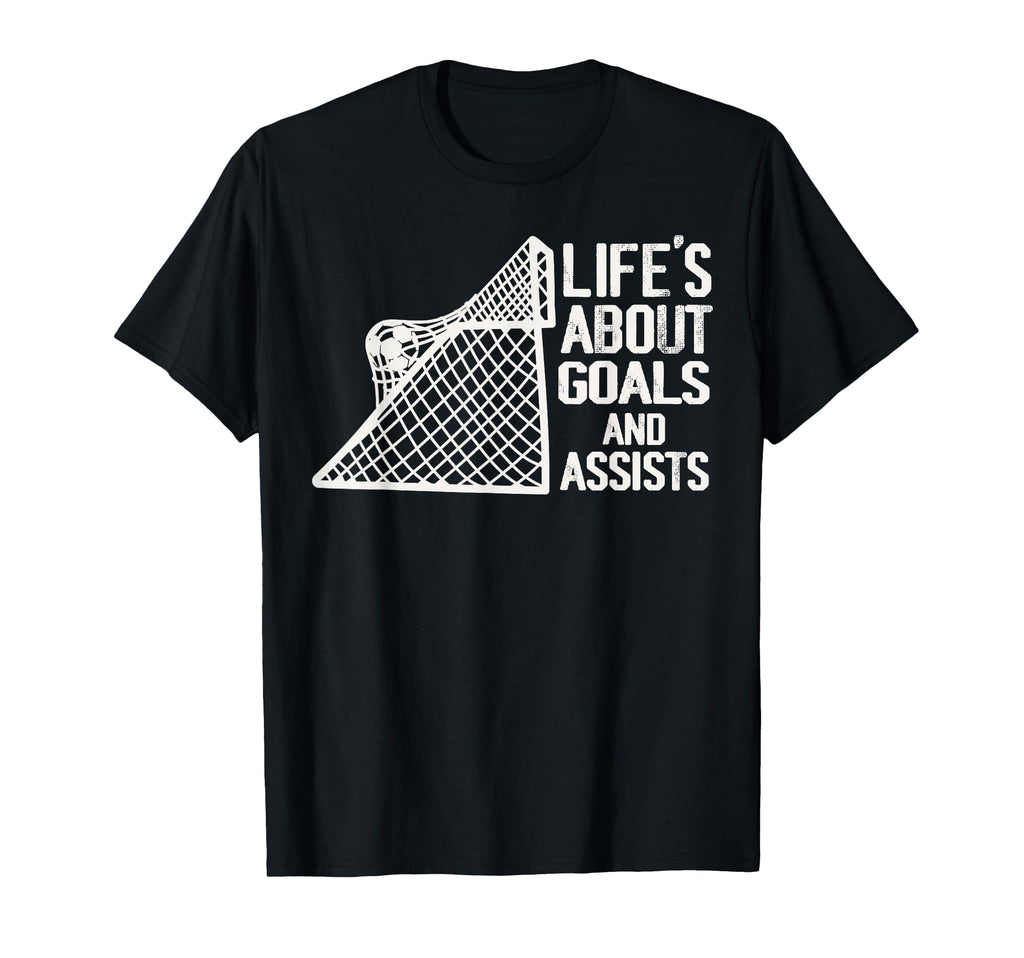 Life Is About Goals And Assists T-Shirt - Casual Everyday Wear Men Women - T-Shirt, Sweatshirt, Hoodie