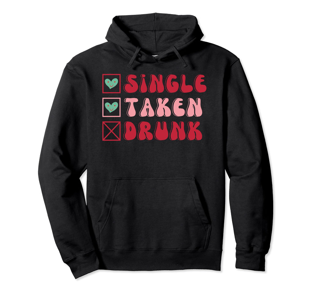 Single Taken Drunk Valentines Day Dad Hoodie - Custom Art Print Men Women - T-Shirt, Sweatshirt, Hoodie