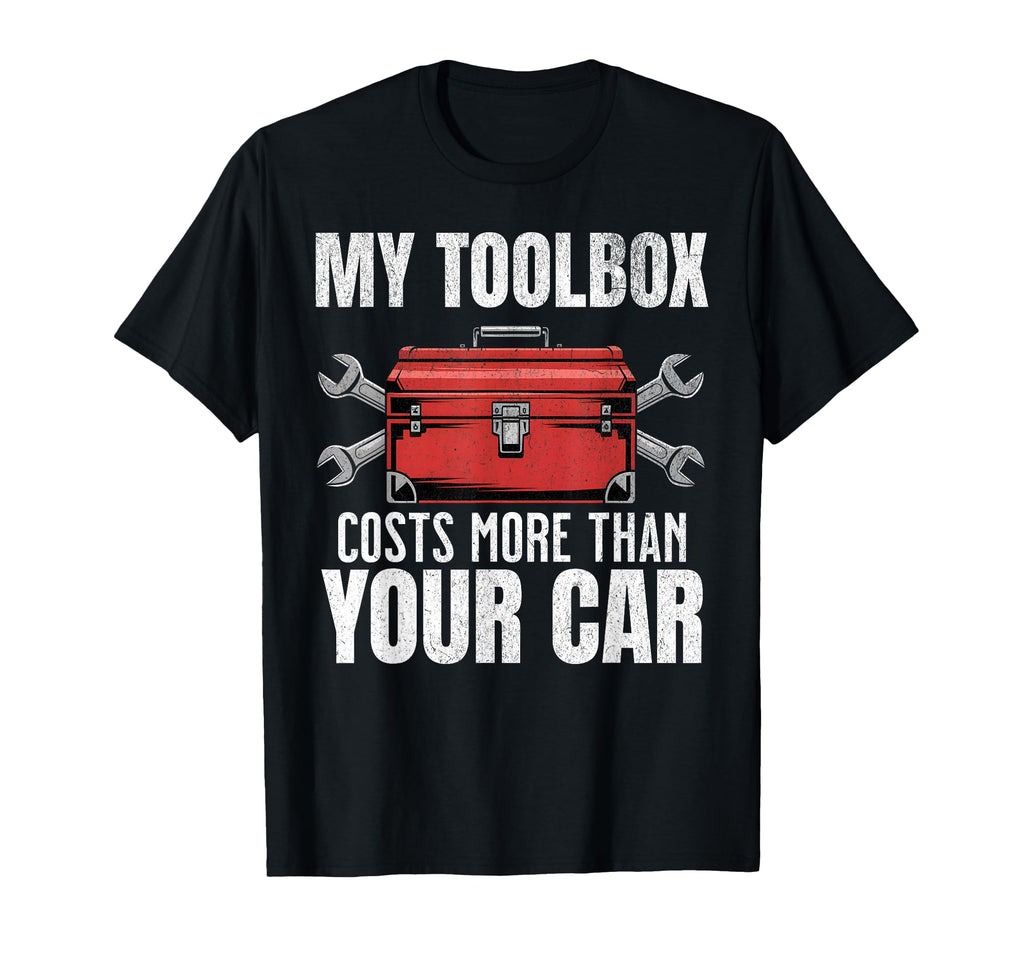 My Toolbox Costs More Than Your Car T-Shirt - Unique Graphic Men Women - T-Shirt, Sweatshirt, Hoodie