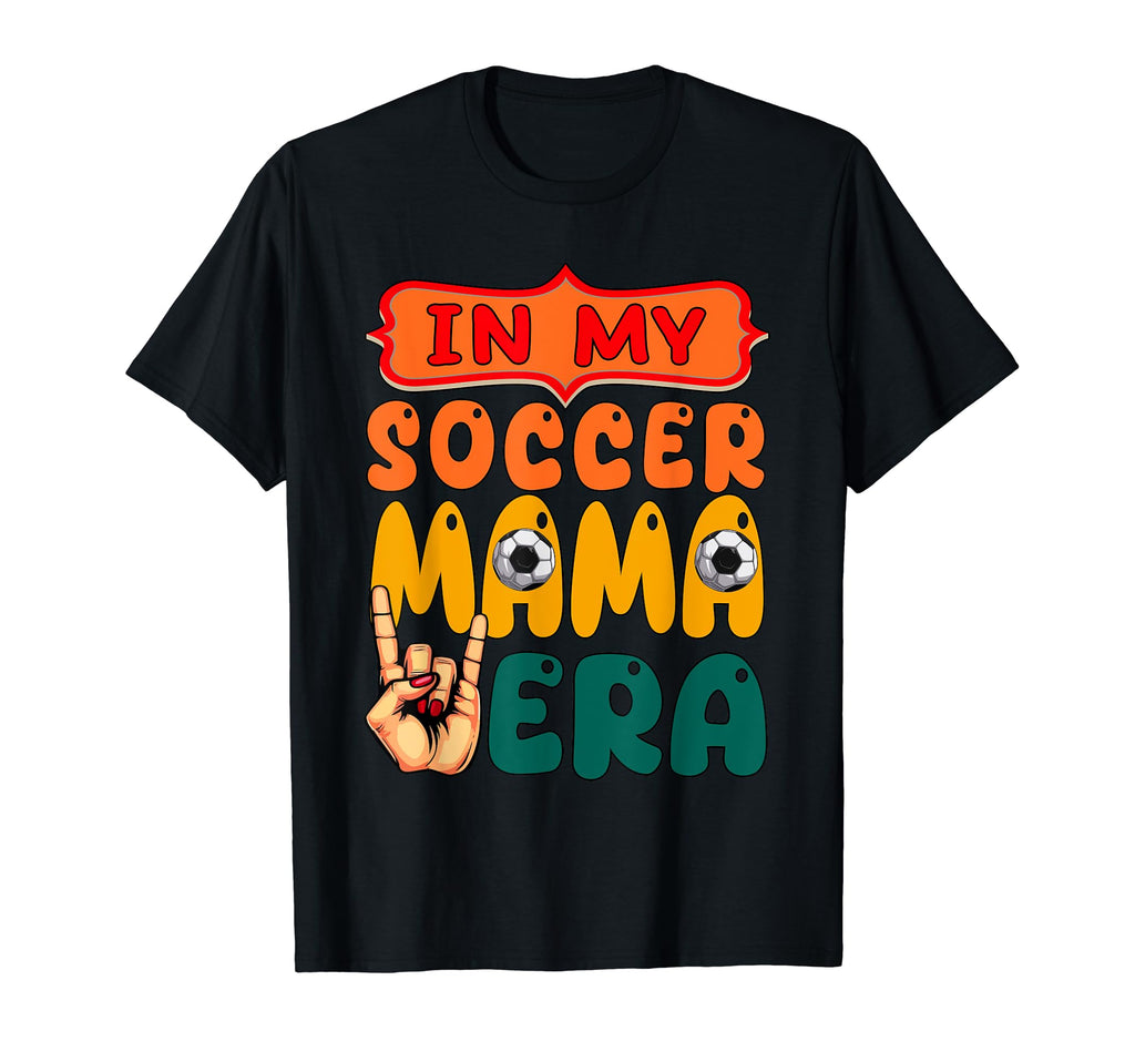 My Soccer Mama Era Mothers Day T-Shirt - Fun Novelty Design for Adults - T-Shirt, Sweatshirt, Hoodie