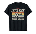 Funny Soccer Lets Kick Some Grass T-Shirt - Fun Novelty Design Unisex - T-Shirt, Sweatshirt, Hoodie