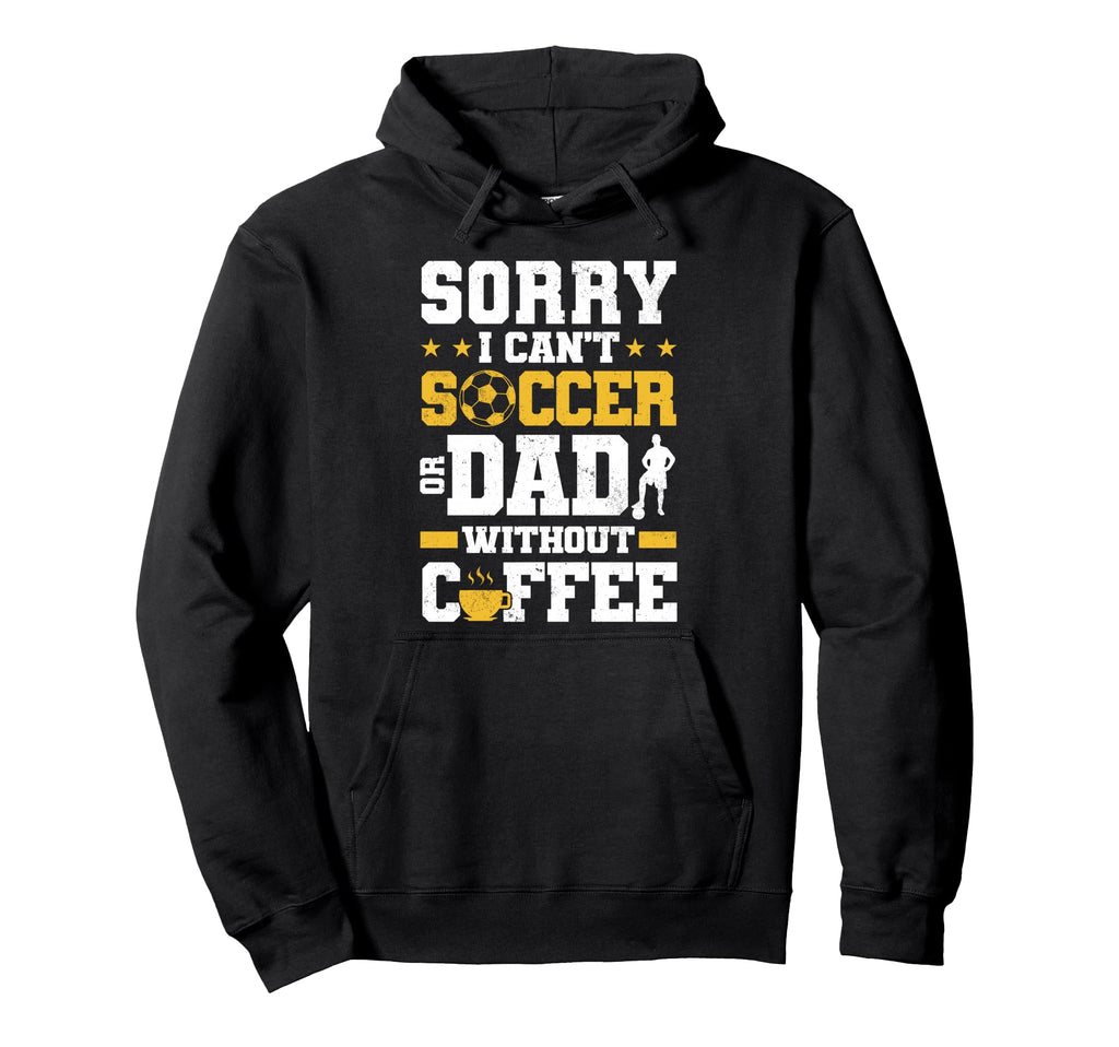 Soccer Dad Coffee Lover Hoodie - Casual Everyday Wear Unisex - T-Shirt, Sweatshirt, Hoodie