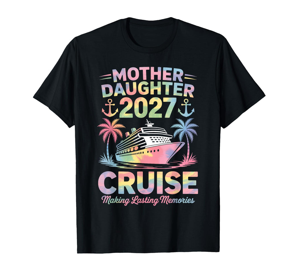 Mother Daughter Cruise 2027 Vacation T-Shirt - Minimalist Print Men Women - T-Shirt, Sweatshirt, Hoodie