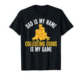 Dad Is My Name Collecting Coins T-Shirt - Casual Everyday Wear Men Women - T-Shirt, Sweatshirt, Hoodie