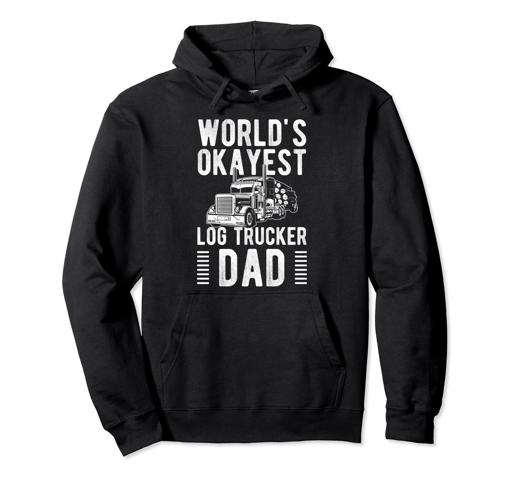 Worlds Okayest Log Trucker Dad Fathers Hoodie - Trendy Graphic for Adults - T-Shirt, Sweatshirt, Hoodie
