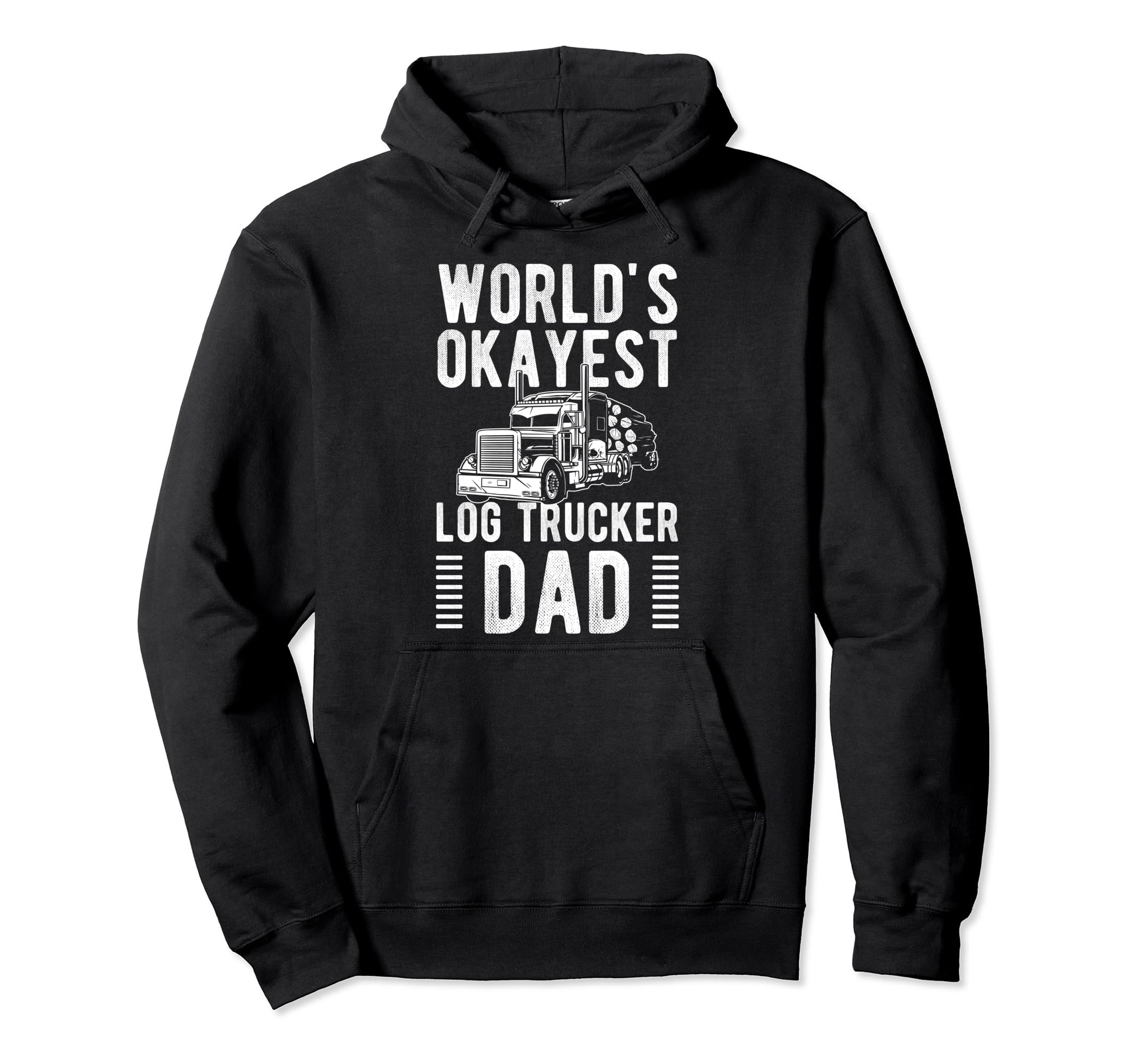 Worlds Okayest Log Trucker Dad Fathers Hoodie - Trendy Graphic for Adults - T-Shirt, Sweatshirt, Hoodie