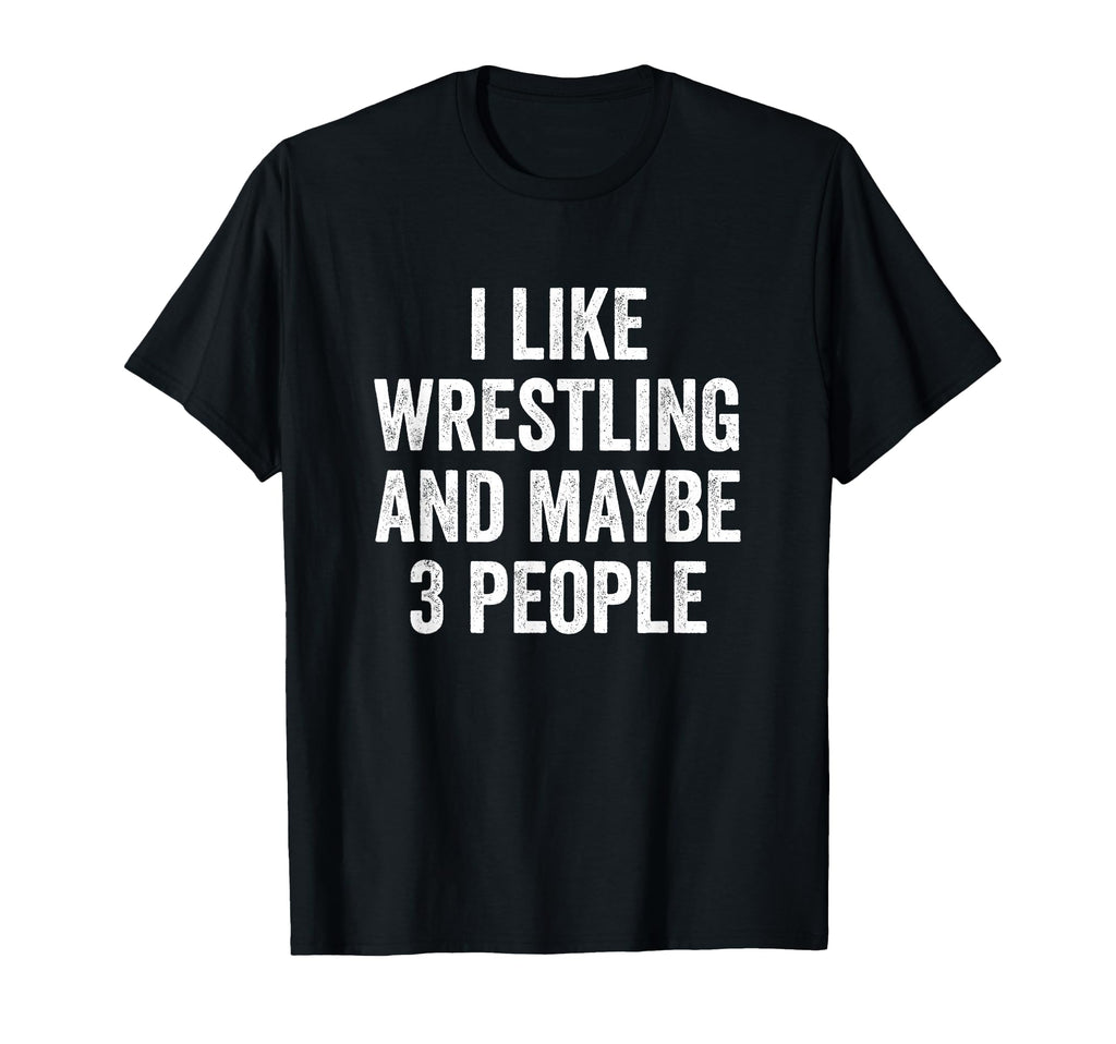 I Like Wrestling And Maybe 3 People T-Shirt - Aesthetic Graphic Men Women - T-Shirt, Sweatshirt, Hoodie