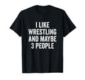 I Like Wrestling And Maybe 3 People T-Shirt - Aesthetic Graphic Men Women - T-Shirt, Sweatshirt, Hoodie