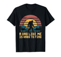 Bigfoot Dad Dad Like Me Is Hard T-Shirt - Casual Everyday Wear for Adults - T-Shirt, Sweatshirt, Hoodie