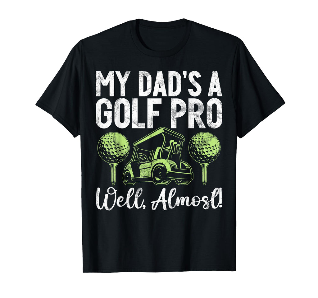 My Dads Golf Pro Well Almost Golf Dad T-Shirt - Streetwear Style Men Women - T-Shirt, Sweatshirt, Hoodie