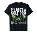 My Dads Golf Pro Well Almost Golf Dad T-Shirt - Streetwear Style Men Women - T-Shirt, Sweatshirt, Hoodie