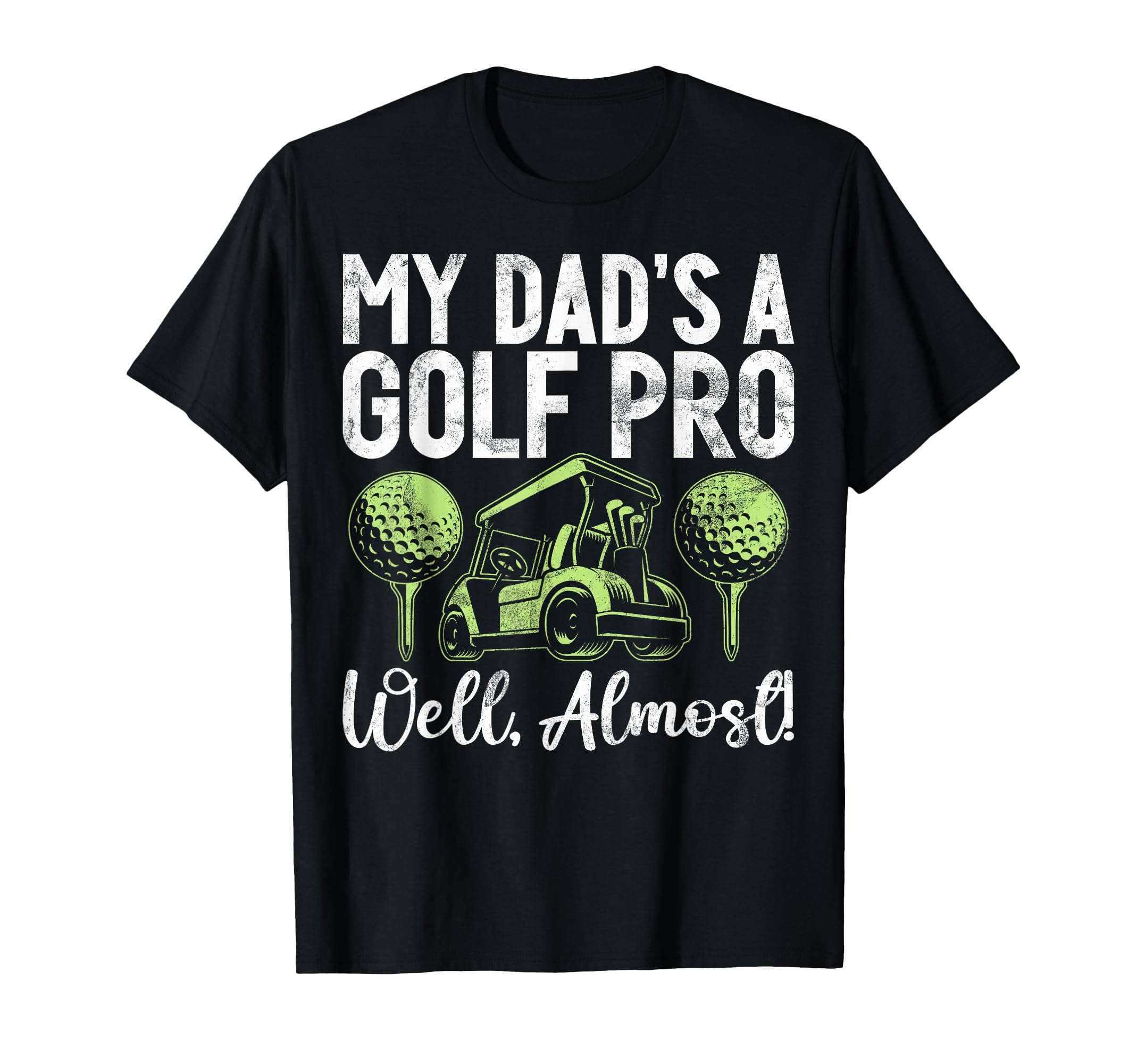 My Dads Golf Pro Well Almost Golf Dad T-Shirt - Streetwear Style Men Women - T-Shirt, Sweatshirt, Hoodie