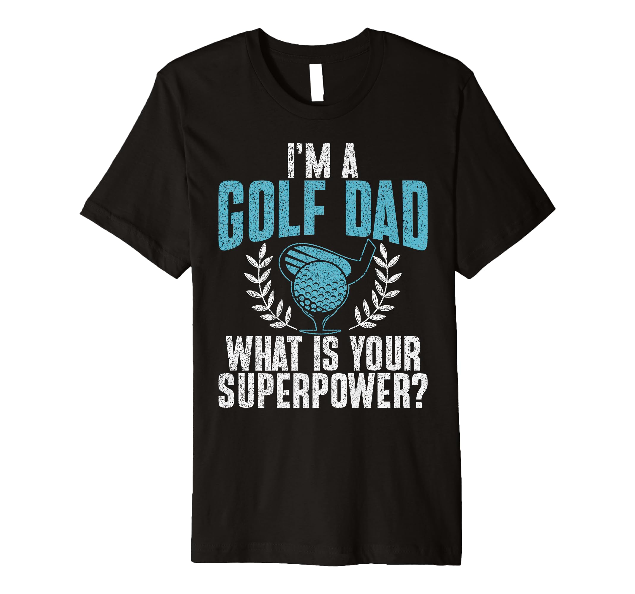 Im Golf Dad What Is Your Superpower T-Shirt - Trendy Graphic Men Women - T-Shirt, Sweatshirt, Hoodie