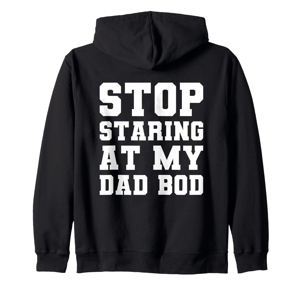 Stop Staring My Dad Bod Fathers Sweatshirt - Minimalist Print for Adults - T-Shirt, Sweatshirt, Hoodie