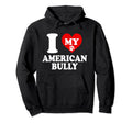 I Love My Bully Bulldog American Kennel Hoodie - Trendy Graphic Unisex - T-Shirt, Sweatshirt, Hoodie