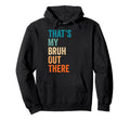 Thats My Bruh Out There Football Soccer Hoodie - Trendy Graphic Unisex - T-Shirt, Sweatshirt, Hoodie