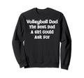 Volleyball Dad Best Dad Could Ask Sweatshirt - Unique Graphic Unisex - T-Shirt, Sweatshirt, Hoodie