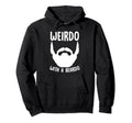 Weirdo Beardo Funny Beard Quotes Beards Hoodie - Graphic Print Men Women - T-Shirt, Sweatshirt, Hoodie