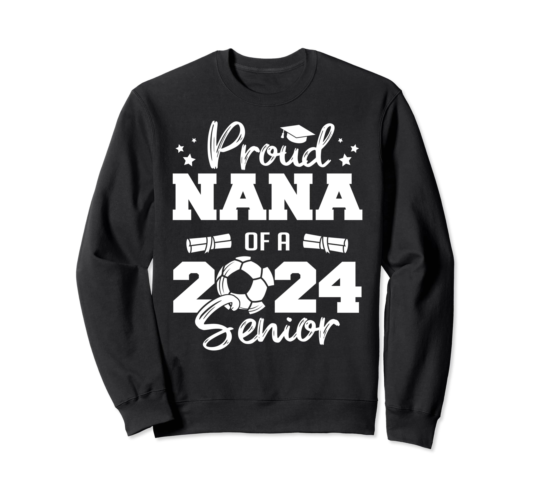 Proud Nana 2024 Senior Funny Sweatshirt - Fun Novelty Design Men Women - T-Shirt, Sweatshirt, Hoodie
