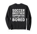 Soccer Brother Supportive But Bored Sweatshirt - Unique Graphic Men Women - T-Shirt, Sweatshirt, Hoodie